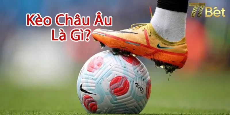 Kèo Châu Âu – Bí Quyết Chơi Cược 1X2 Hủy Diệt Các Nhà Cái